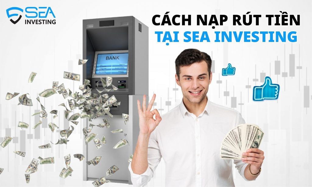 Nạp rút tiền tại sàn SEA Investing khó hay dễ?