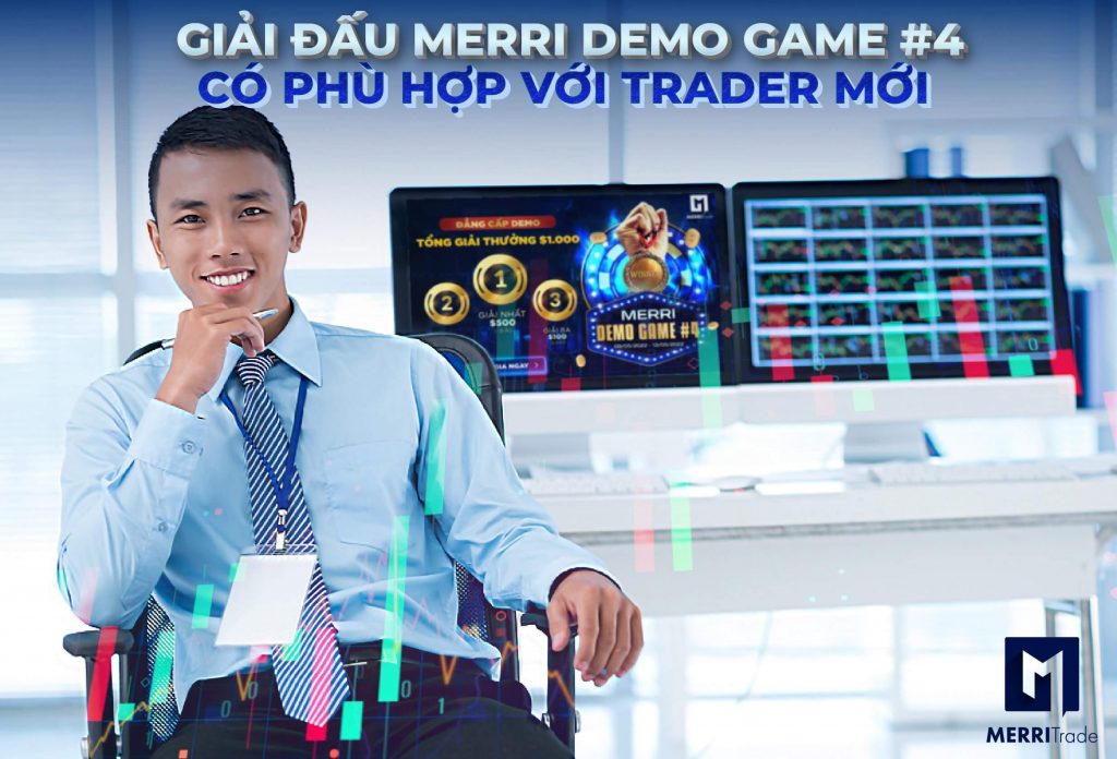 Giải đấu Merri Demo Game #4 có phù hợp với trader mới