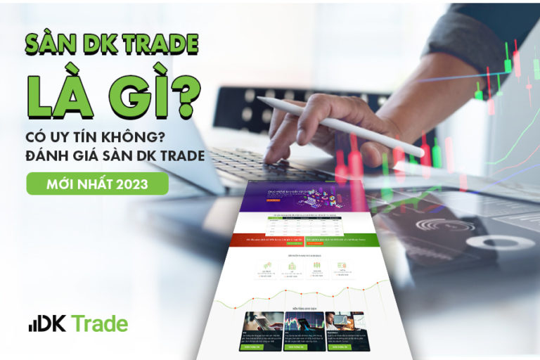 Sàn Dk Trade Là Gì Có Uy Tín Không Đánh Giá Sàn Dk Trade Mới Nhất