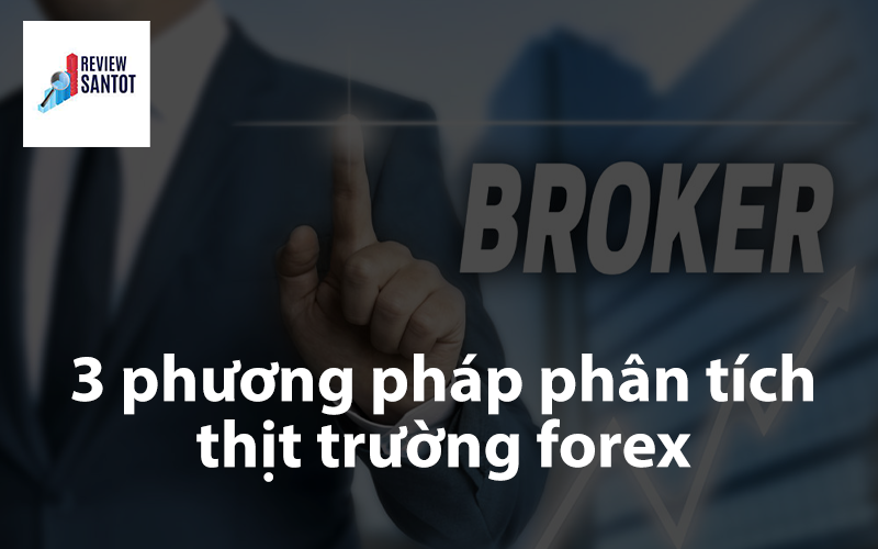 3-phuong-phap-phan-tich-thi-truong-forex-2023-reviewsantot.com
