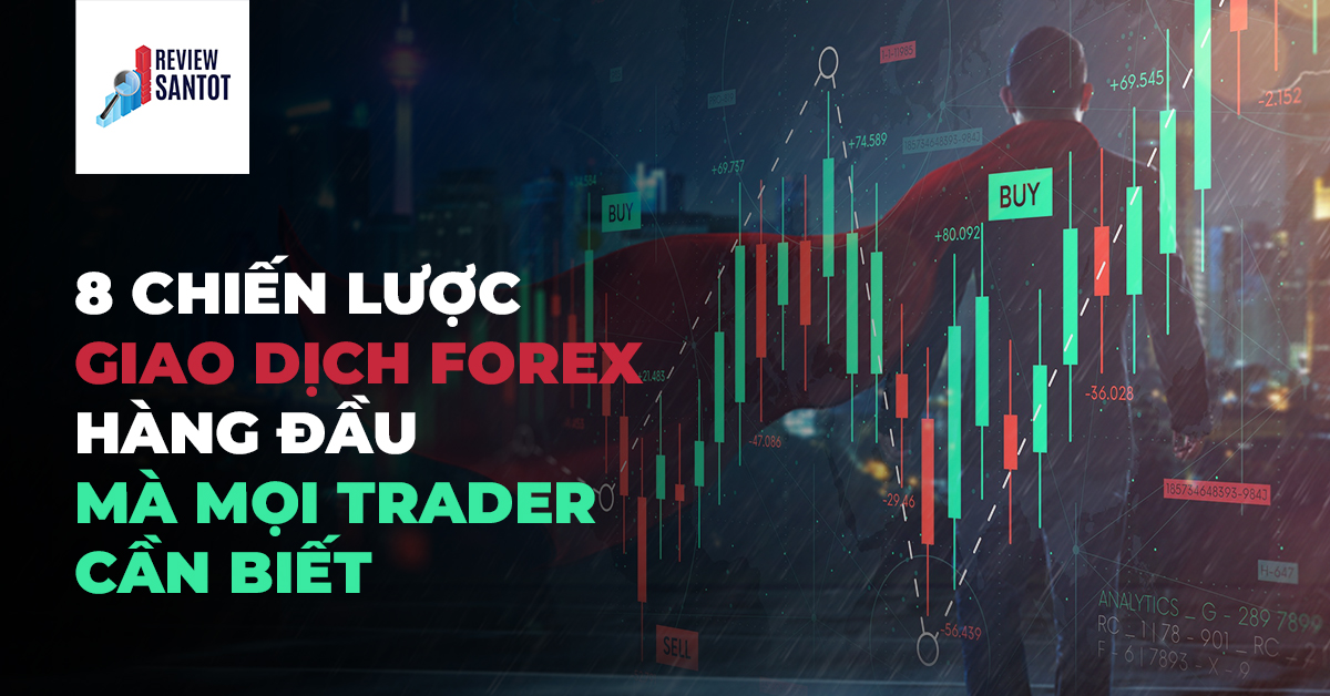 8-chien-luoc-giao-dich-forex-hang-dau-ma-moi-trader-can-biet-reviewsantot