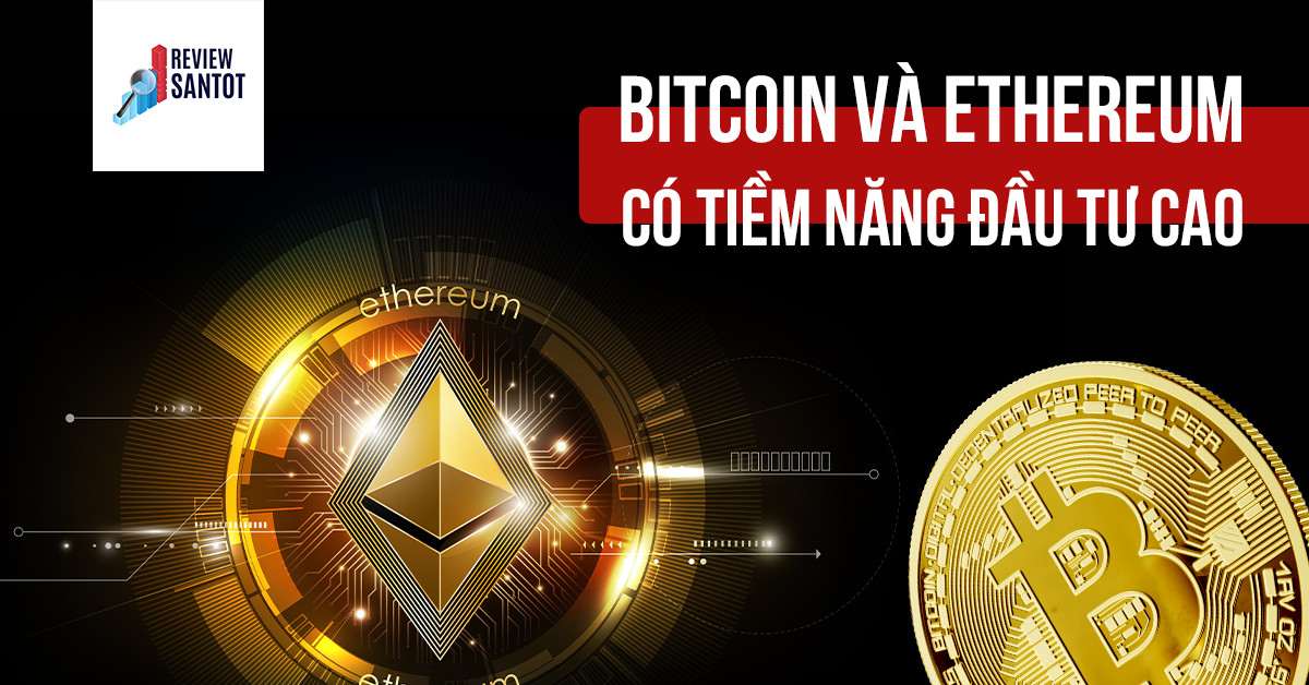 bitcoin-va-ethereum-co-tiem-nang-dau-tu-cao-reviewsantot