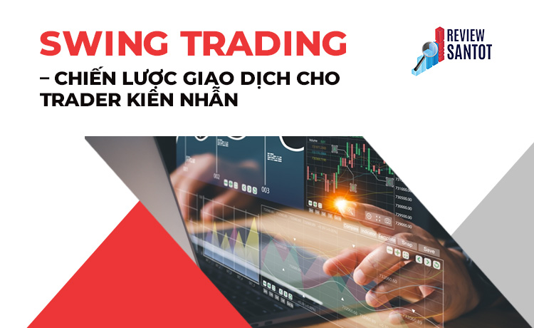swing-trading-chien-luoc-giao-dich-cho-trader-kien-nhan-reviewsantot
