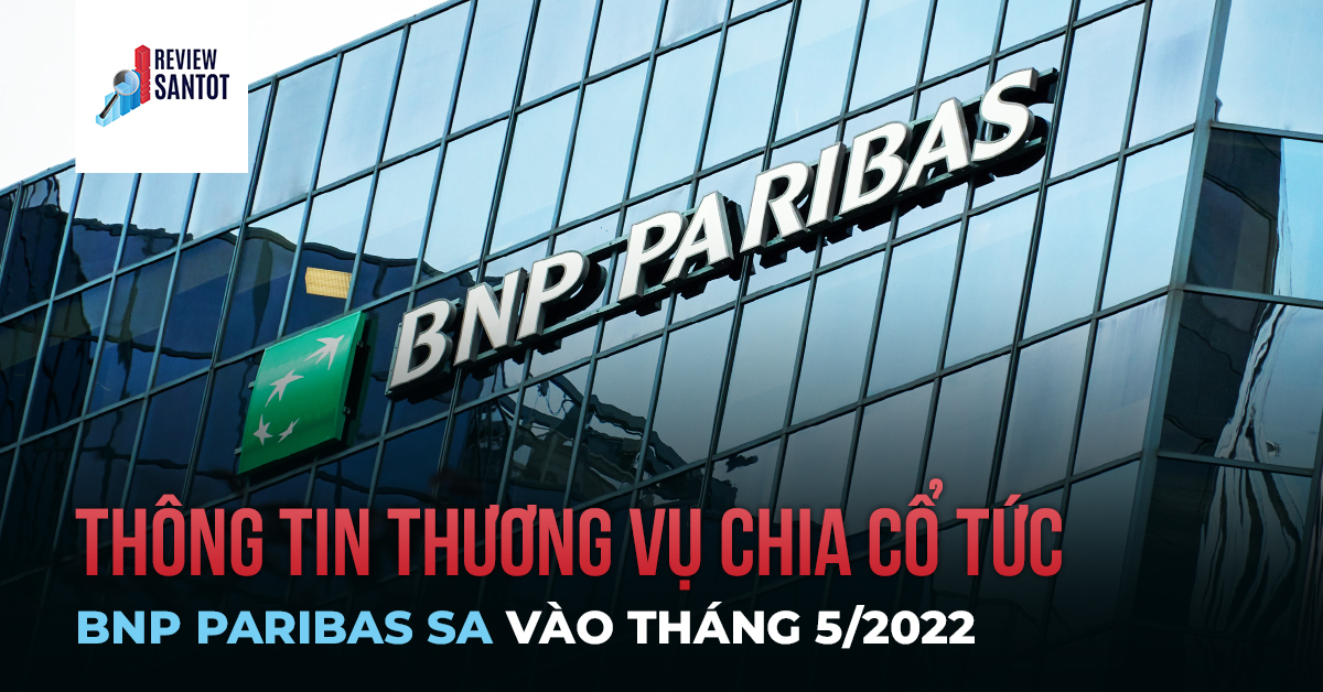 thong-tin-thuong-vu-chia-co-tuc-cua-bnp-paribas-sa-vao-thang-5-2022-reviewsantot