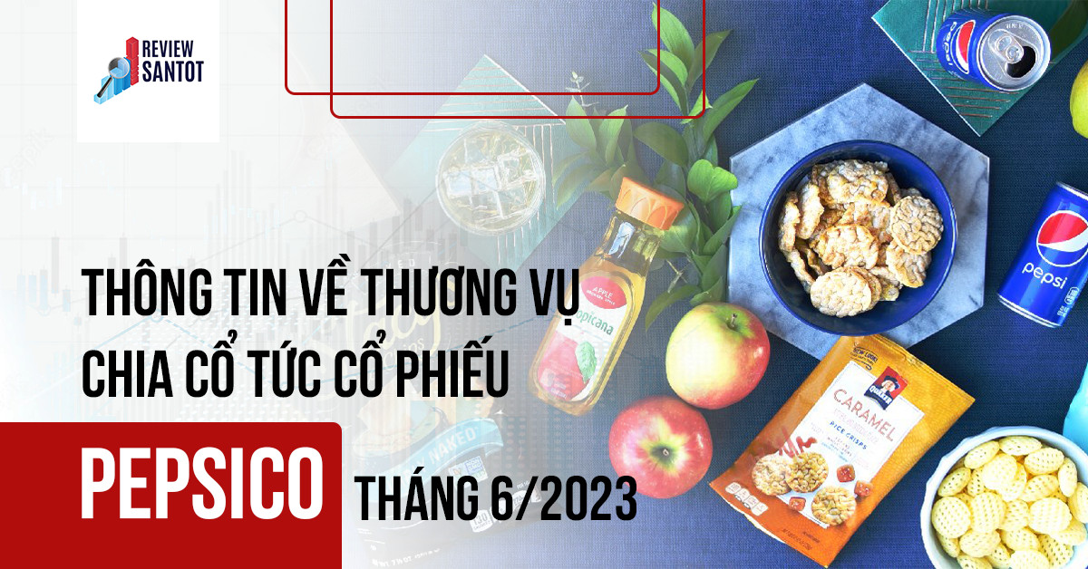 thong-tin-ve-thuong-vu-chia-co-tuc-co-phieu-pepsico-thang-6-2023-reviewsantot