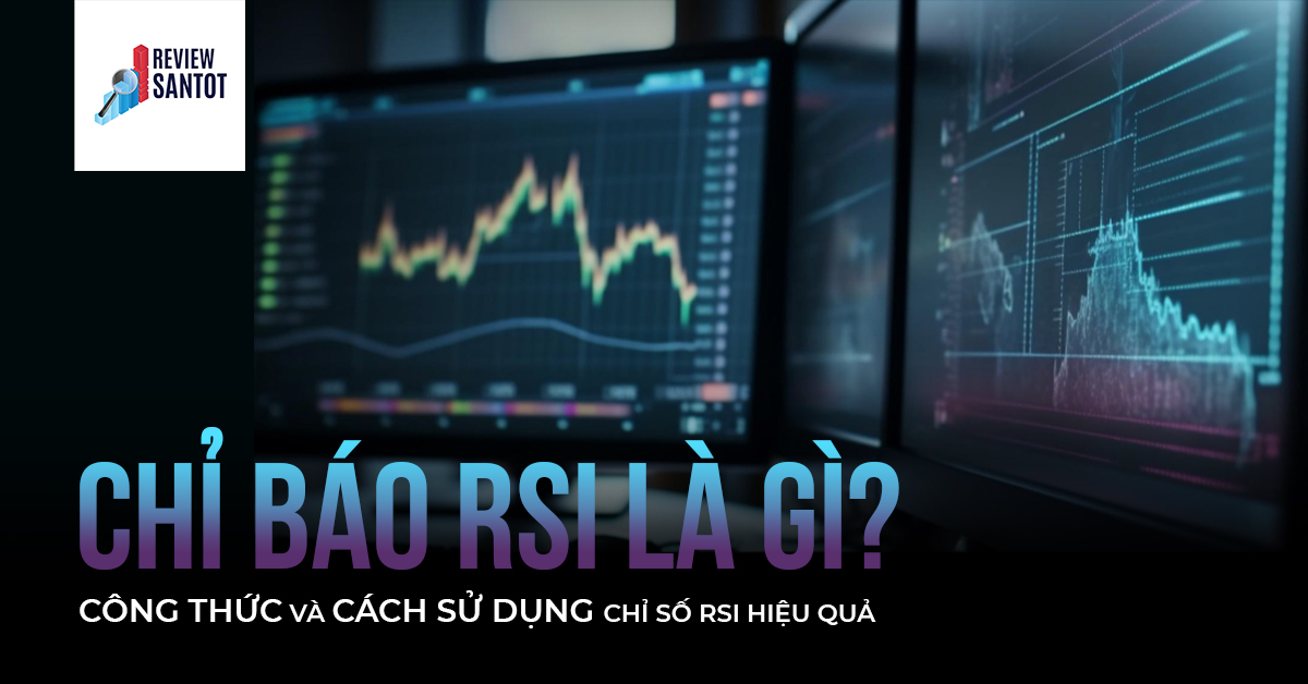 chi-bao-rsi-la-gi-cong-thuc-va-cach-su-dung-chi-bao-rsi-hieu-qua-reviewsantot