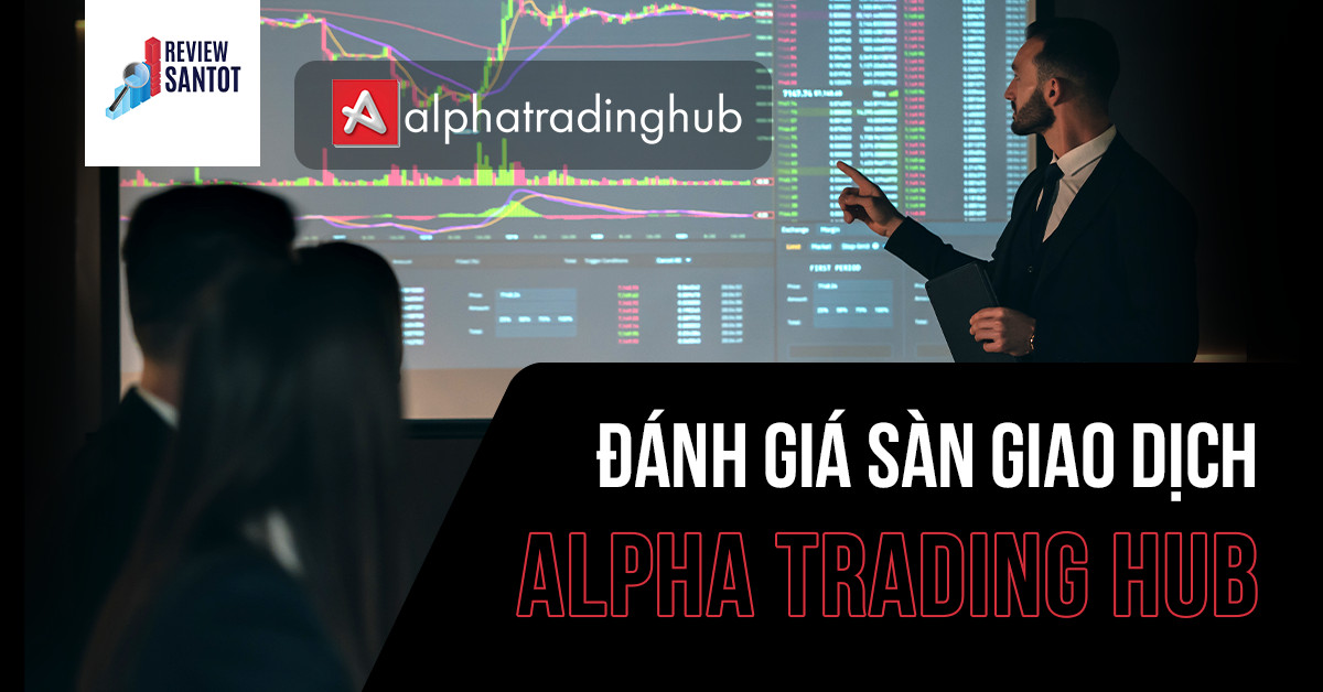 danh-gia-san-giao-dich-alpha-trading-hub-reviewsantot