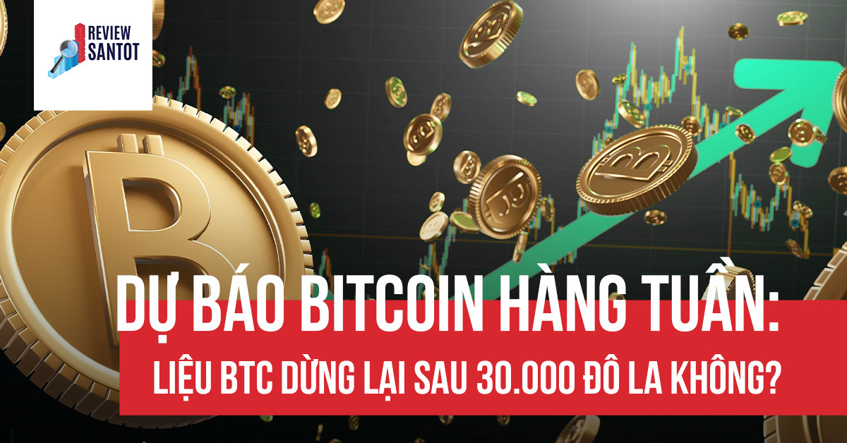 du-bao-bitcoin-hang-tuan-lieu-btc-dung-lai-sau-30-000-do-la-khong-reviewsantot