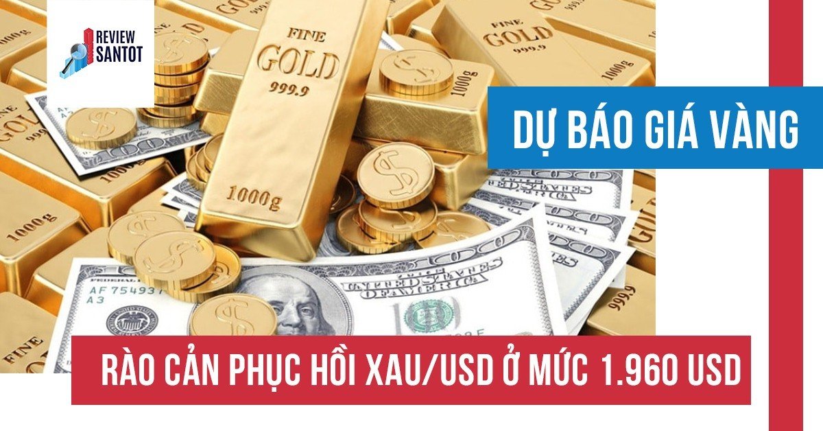 du-bao-gia-vang-rao-can-phuc-hoi-xau-usd-o-muc-1-960-usd-reviewsantot