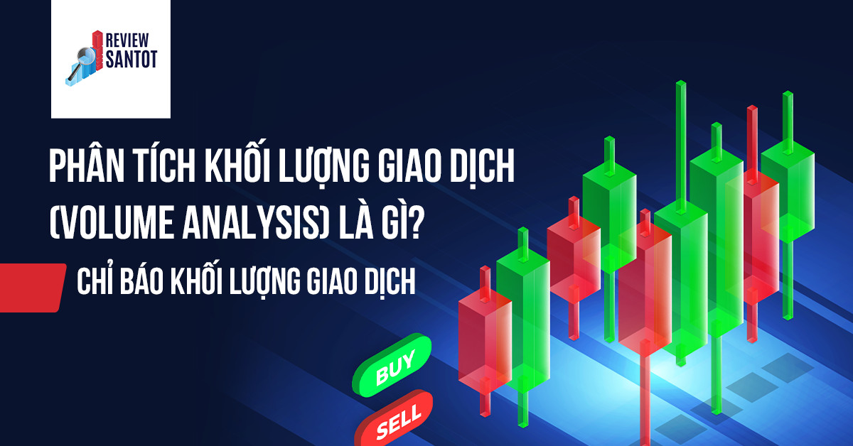 phan-tich-khoi-luong-giao-dich-volume-analysis-la-gi-chi-bao-khoi-luong-giao-dich-reviewsantot