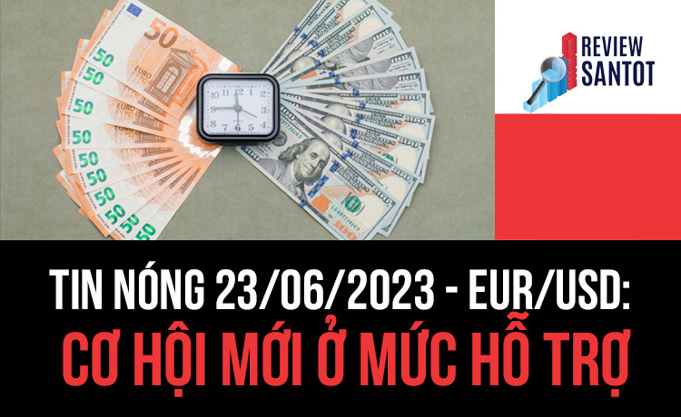 tin-nong-23-06-2023-eur-usd-co-hoi-moi-o-muc-ho-tro-reviewsantot