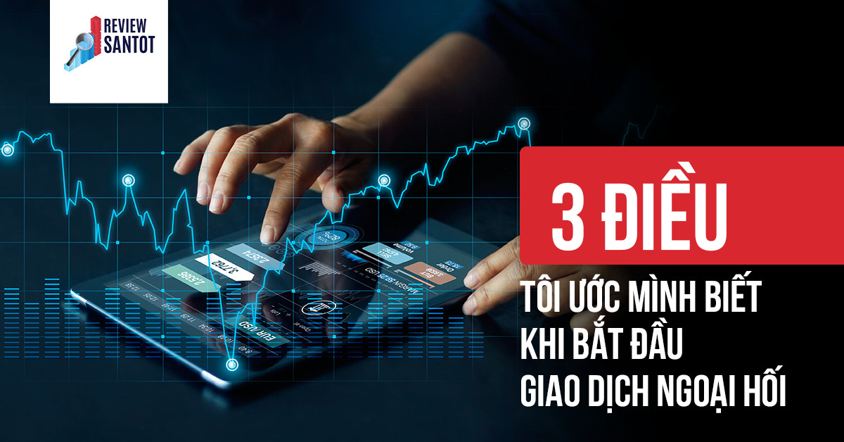 3-dieu-toi-uoc-minh-biet-khi-bat-dau-giao-dich-ngoai-hoi-reviewsantot