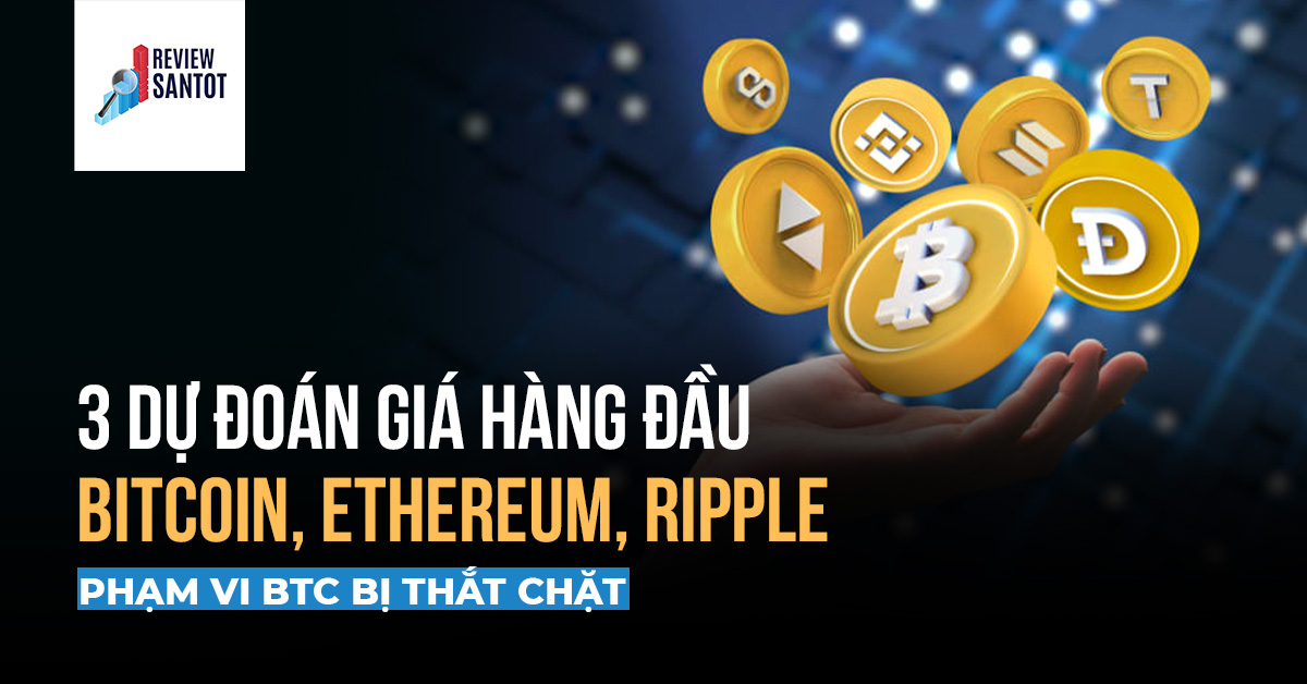 3-du-doan-gia-hang-dau-bitcoin-ethereum-ripple-pham-vi-btc-bi-that-chat-reviewsantot