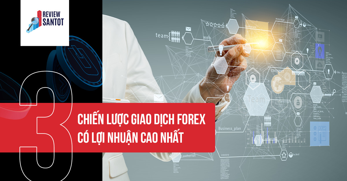 ba-chien-luoc-giao-dich-forex-co-loi-nhuan-cao-nhat-reviewsantot