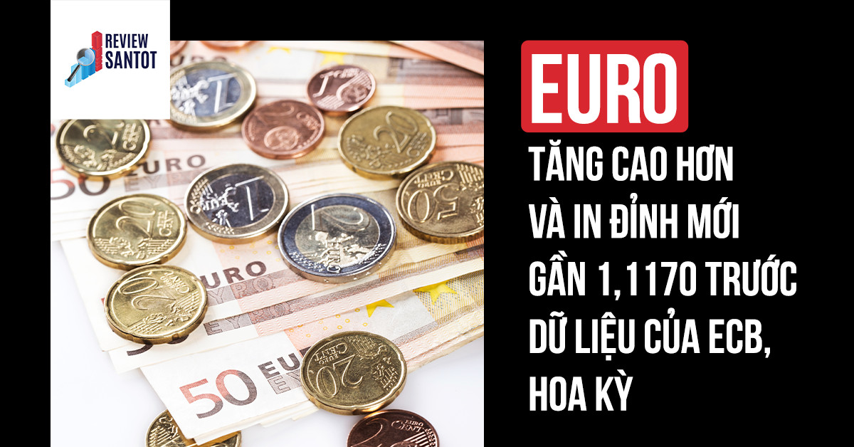 euro-tang-cao-hon-va-in-dinh-moi-gan-11170-truoc-du-lieu-cua-ecb-hoa-ky-reviewsantot