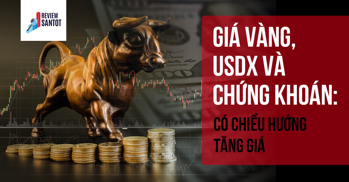 gia-vang-usdx-va-chung-khoan-co-chieu-huong-tang-gia-reviewsantot