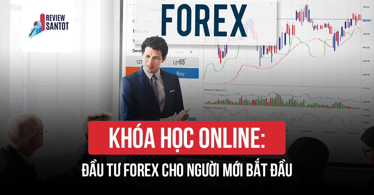 khoa-hoc-online-dau-tu-forex-cho-nguoi-moi-bat-dau-reviewsantot