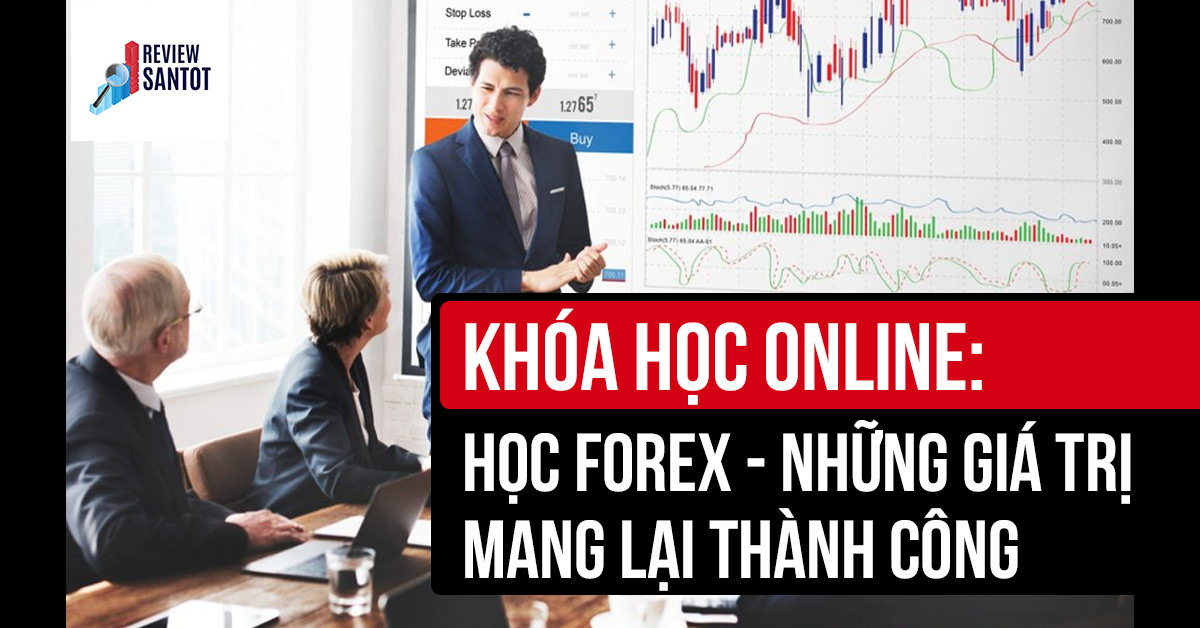 khoa-hoc-online-hoc-forex-nhung-gia-tri-mang-lai-thanh-cong-reviewsantot