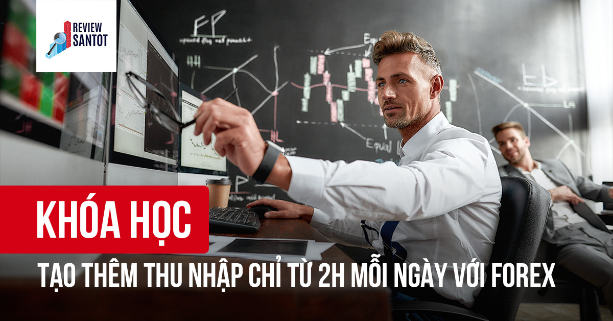 khoa-hoc-tao-them-thu-nhap-chi-tu-2h-moi-ngay-voi-forex-reviewsantot