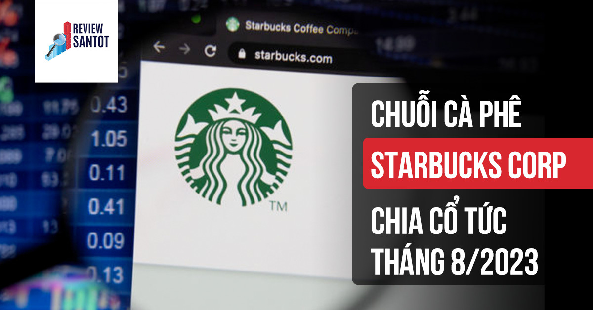 starbucks-corp-chia-co-tuc-thang-8-2023-reviewsantot