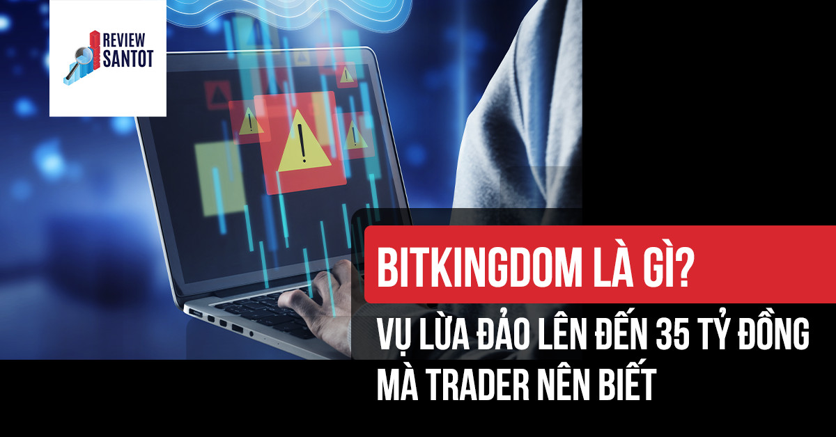 bitkingdom-la-gi-vu-lua-dao-len-den-35-ty-dong-ma-trader-nen-biet-reviewsantot