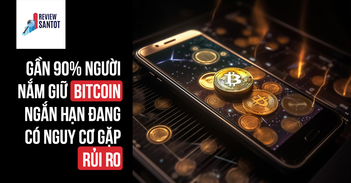 gan-90-nguoi-nam-giu-bitcoin-ngan-han-dang-co-nguy-co-gap-rui-ro-reviewsantot