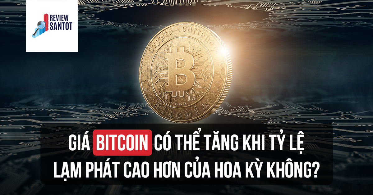 gia-bitcoin-co-the-tang-khi-ty-le-lam-phat-cao-hon-cua-hoa-ky-khong-2-reviewsantot
