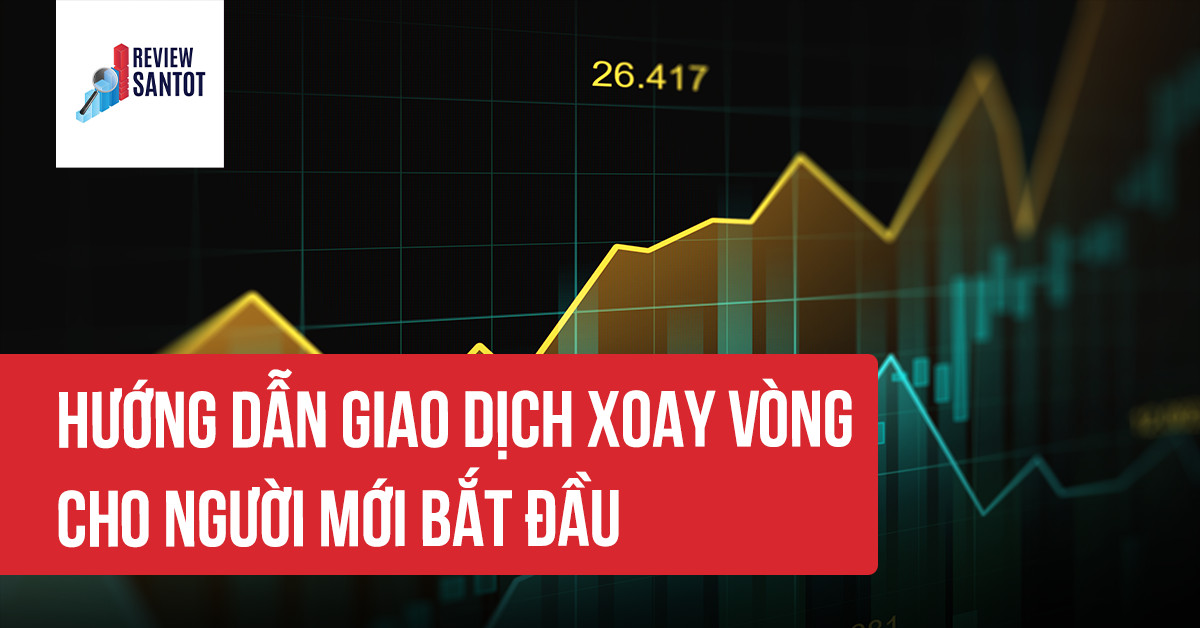 huong-dan-giao-dich-xoay-vong-swing-trading-reviewsantot