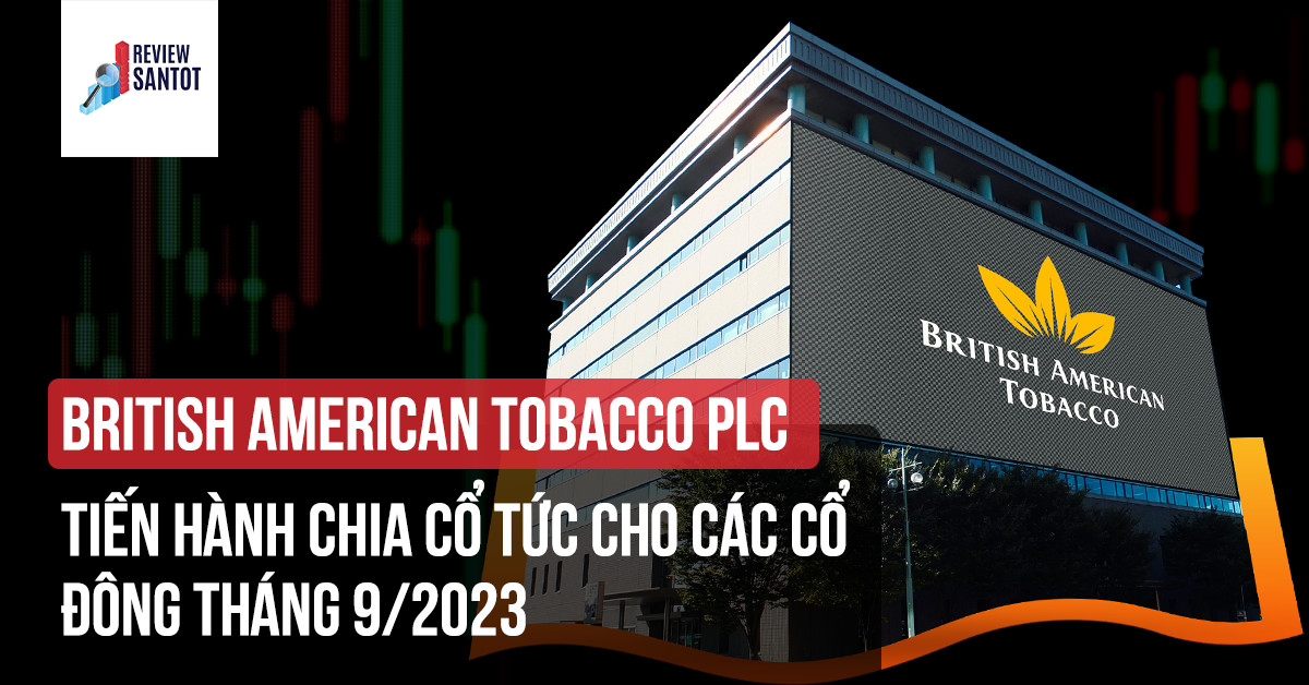 british-american-tobacco-plc-tien-hanh-chia-co-tuc-cho-cac-co-dong-thang-9-2023-reviewsantot