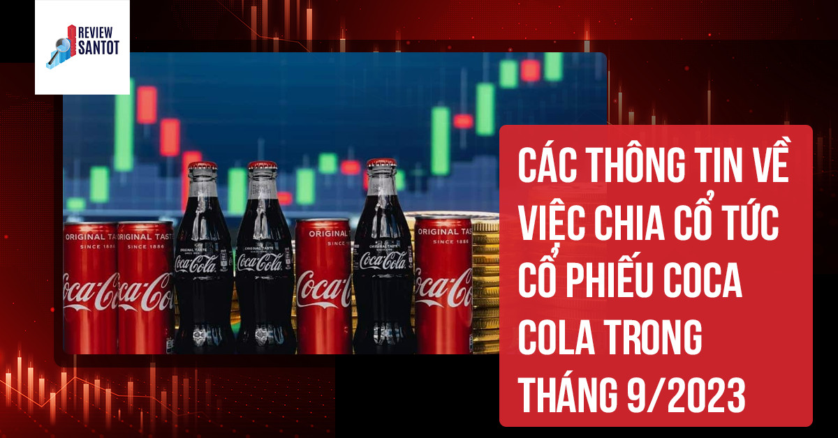 cac-thong-tin-ve-viec-chia-co-tuc-co-phieu-coca-cola-trong-thang-9-2023-reviewsantot