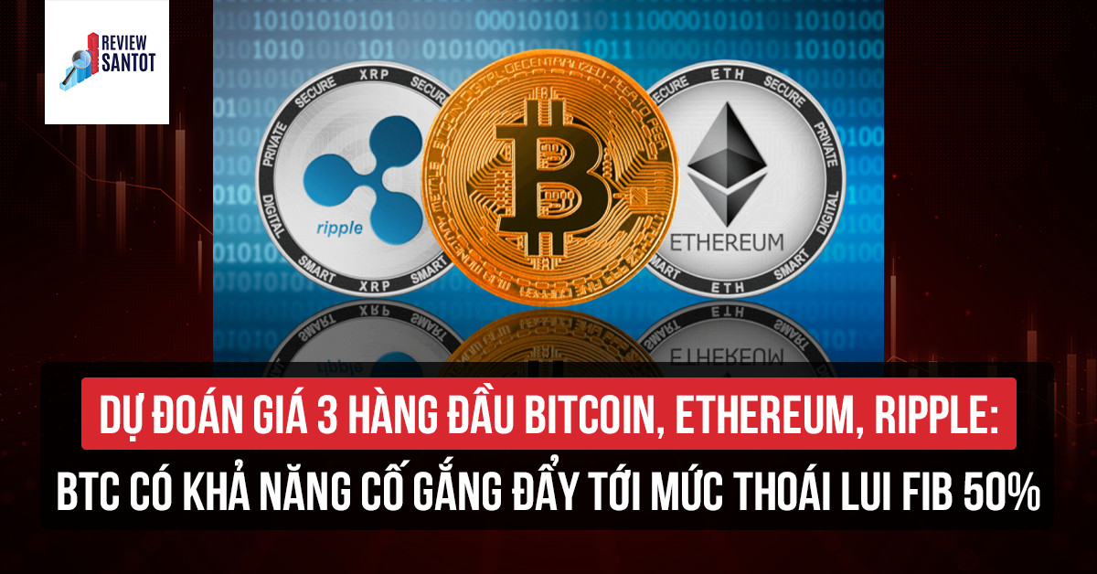 du-doan-gia-3-hang-dau-gia-bitcoin-ethereum-ripple-btc-co-kha-nang-co-gang-day-toi-muc-thoai-lui-fib-50-reviewsantot