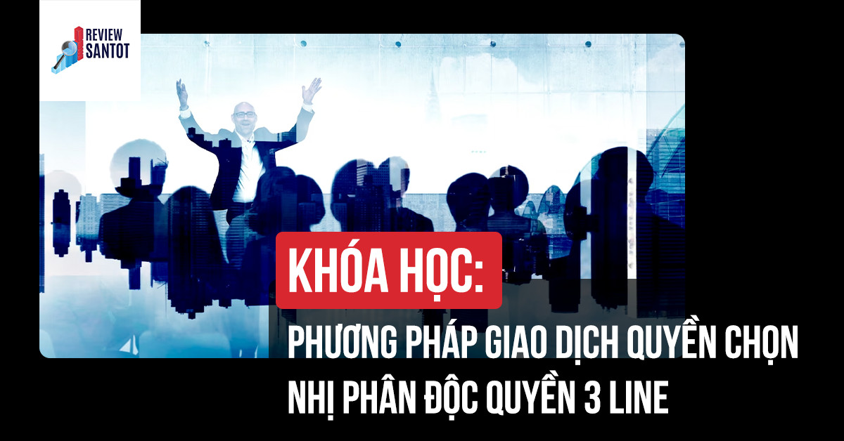 khoa-hoc-phuong-phap-giao-dich-quyen-chon-nhi-phan-doc-quyen-3-line-reviewsantot