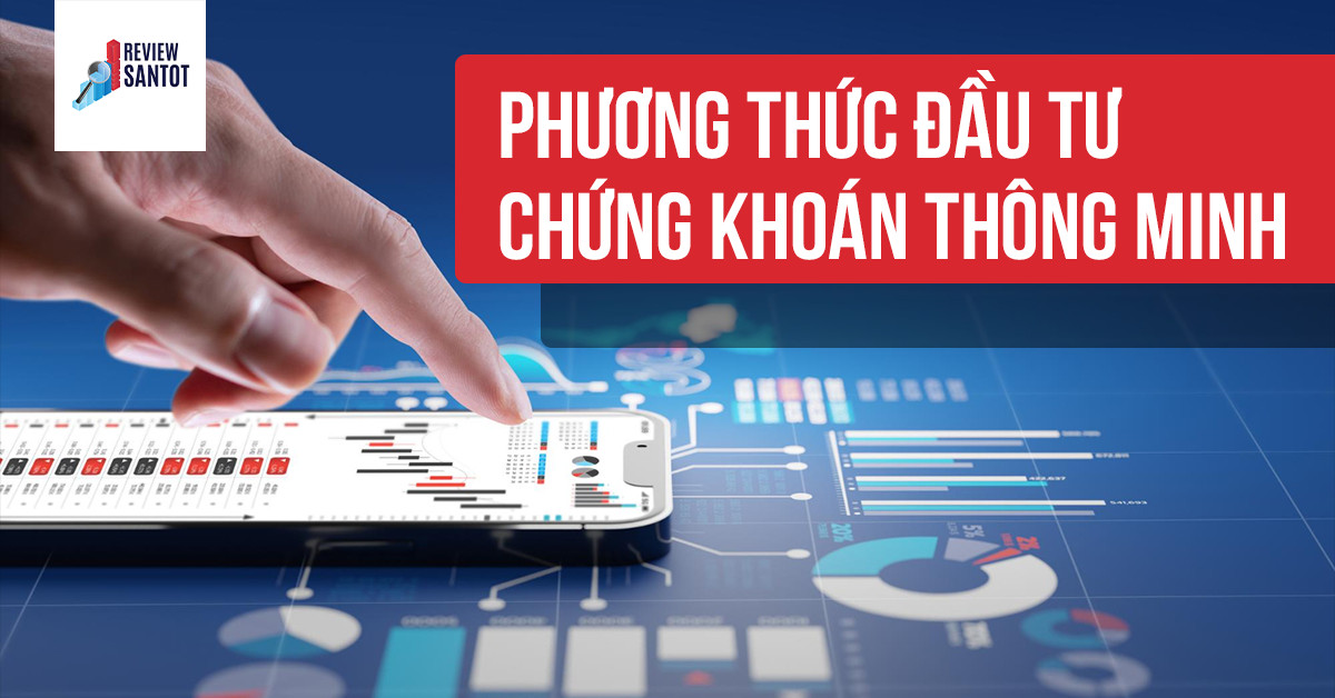 phuong-thuc-dau-tu-chung-khoan-thong-minh-reviewsantot
