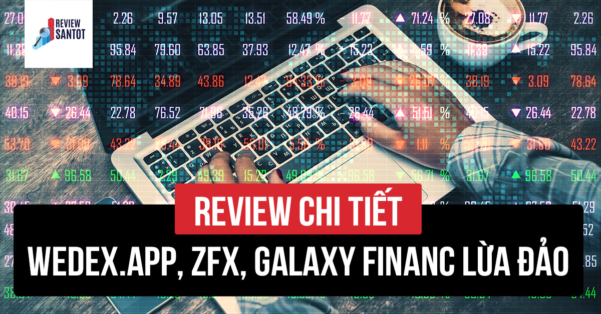 review-chi-tiet-wedex-app-zfx-galaxy-finance-lua-dao-reviewsantot