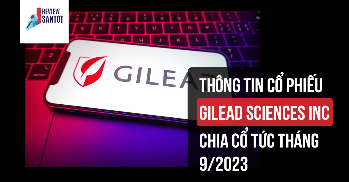 thong-tin-co-phieu-gilead-sciences-inc-chia-co-tuc-thang-9-2023-reviewsantot