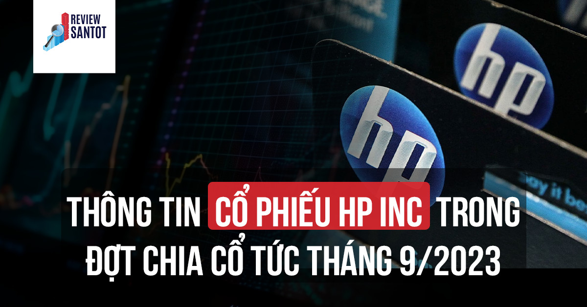 thong-tin-co-phieu-hp-inc-trong-dot-chia-co-tuc-thang-9-2023-reviewsantot