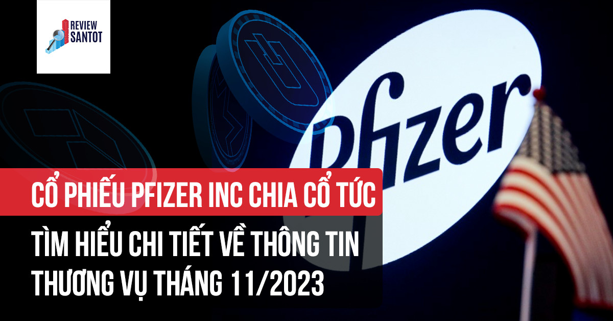 co-phieu-pfizer-inc-chia-co-tuc-tim-hieu-chi-tiet-ve-thong-tin-thuong-vu-thang-11-2023-reviewsantot