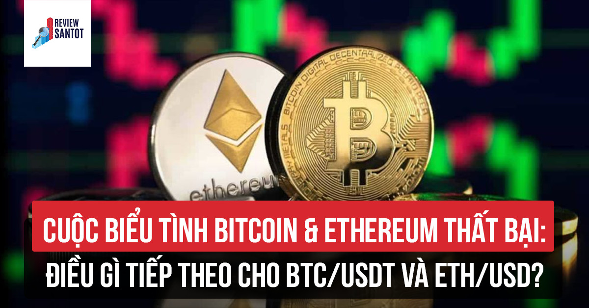 cuoc-bieu-tinh-bitcoin-ethereum-that-bai-dieu-gi-tiep-theo-cho-btc-usdt-va-eth-usd-reviewsantot