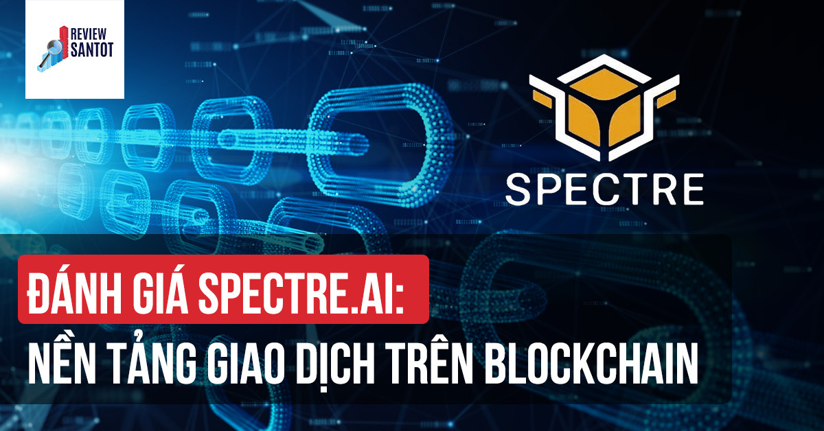 danh-gia-spectre-ai-nen-tang-giao-dich-tren-blockchain-reviewsantot