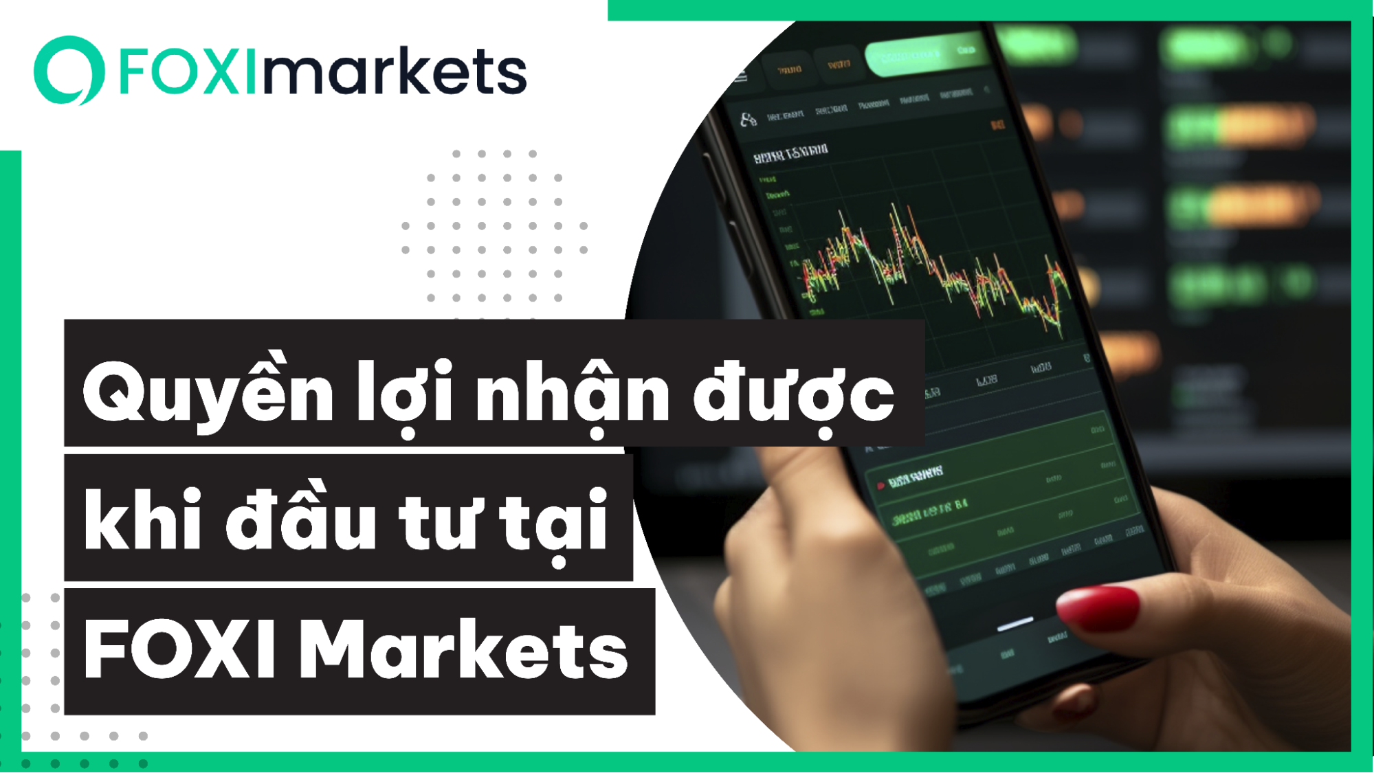 quyen-loi-nhan-duoc-khi-dau-tu-tai-foxi-markets