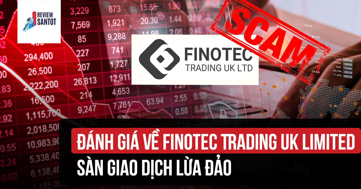 danh-gia-ve-finotec-trading-uk-limited-san-giao-dich-lua-dao-reviewsantot