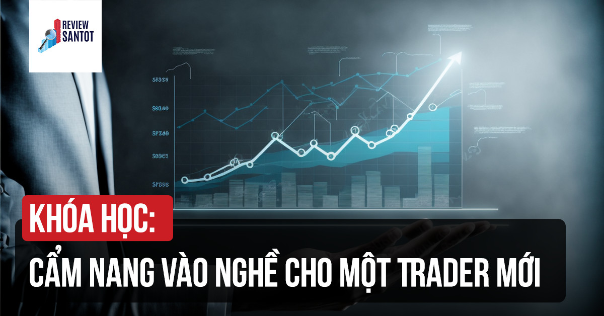 khoa-hoc-cam-nang-vao-nghe-cho-mot-trader-moi-reviewsantot