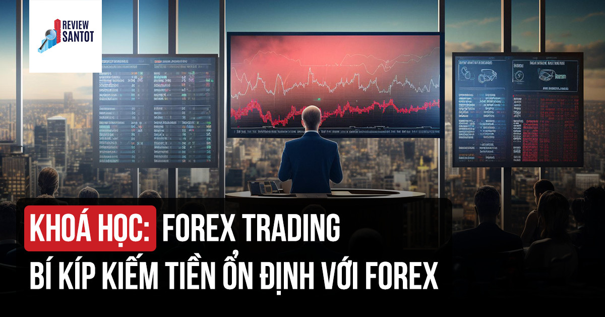 khoa-hoc-forex-trading-bi-kip-kiem-tien-on-dinh-voi-forex-reviewsantot