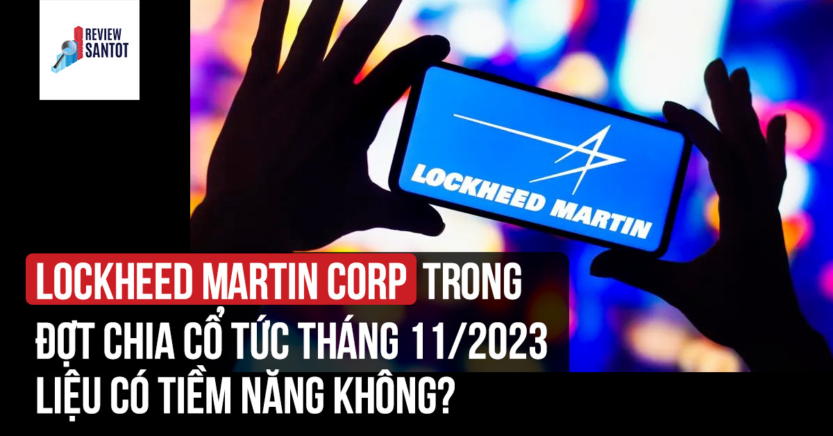 lockheed-martin-corp-trong-dot-chia-co-tuc-thang-11-2023-lieu-co-tiem-nang-khong-reviewsantot