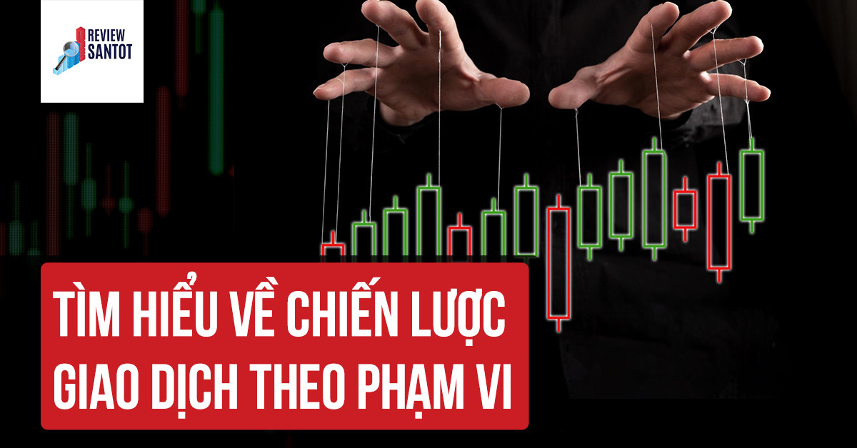 tim-hieu-ve-chien-luoc-giao-dich-theo-pham-vi-reviewsantot