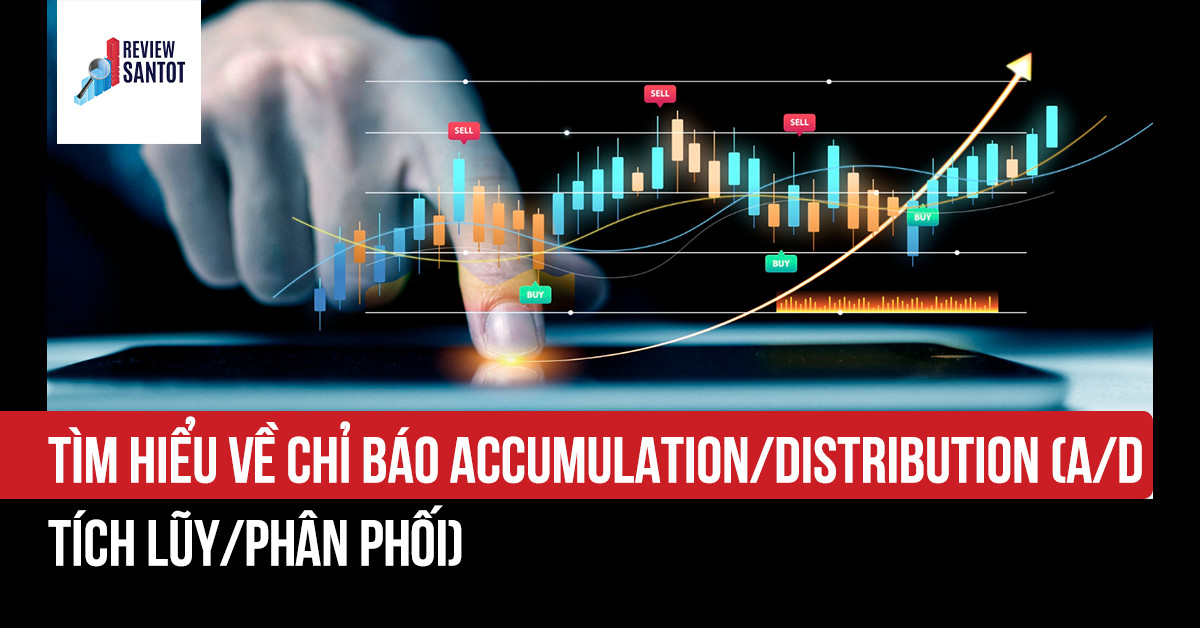 ve-chi-bao-accumilation-distribution-ad-tich-ly-phan-phoi-reviewsantot