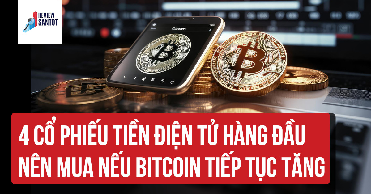 4-co-phieu-tien-dien-tu-hang-dau-nen-mua-neu-bitcoin-tiep-tuc-tang-reviewsantot