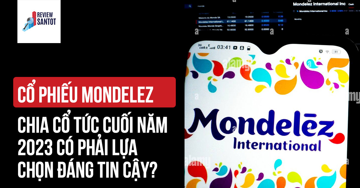 co-phieu-mondelez-chia-co-tuc-cuoi-nam-2023-co-phai-lua-chon-dang-tin-cay-reviewsantot