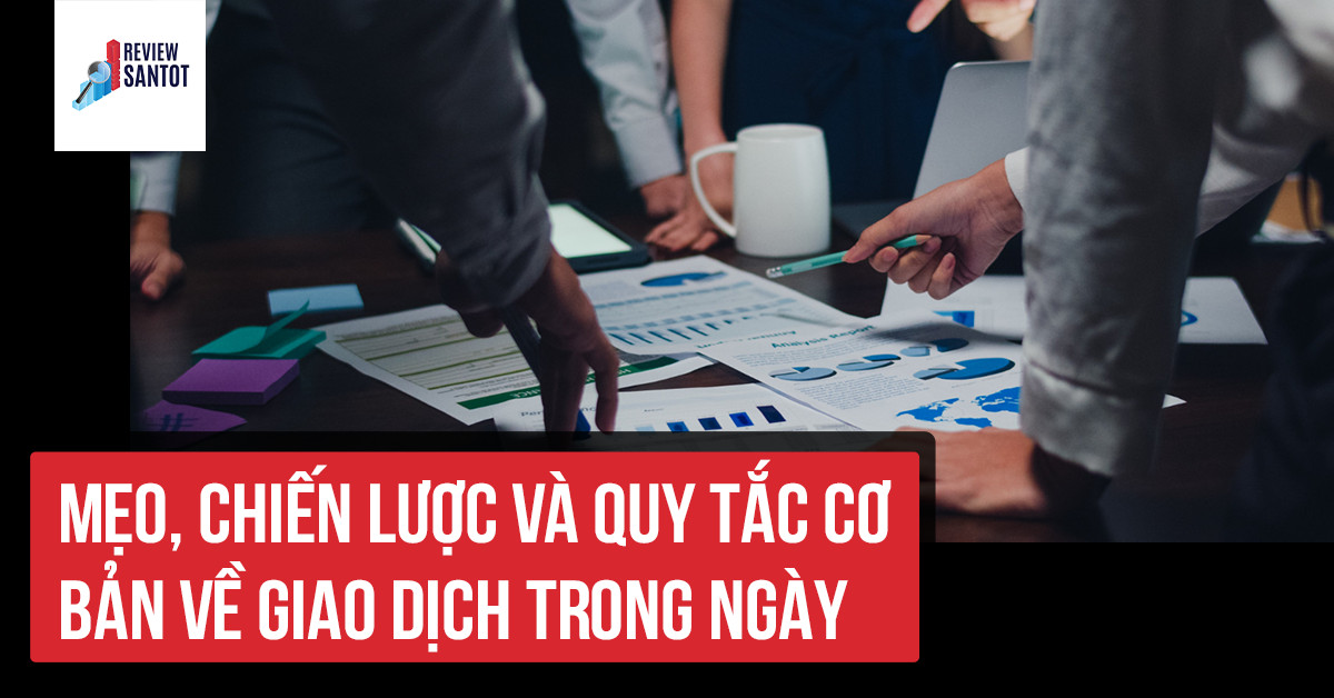meo-chien-luoc-va-quy-tac-co-ban-ve-giao-dich-trong-ngay-reviewsantot