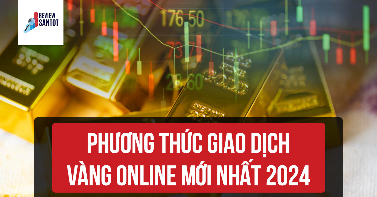 phuong-thuc-giao-dich-vang-online-moi-nhat-2024-reviewsantot